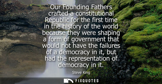 Small: Our Founding Fathers crafted a constitutional Republic for the first time in the history of the world b