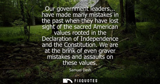 Small: Our government leaders... have made many mistakes in the past when they have lost sight of the sacred A