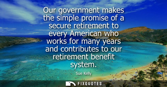 Small: Our government makes the simple promise of a secure retirement to every American who works for many yea