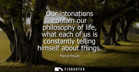 Small: Our intonations contain our philosophy of life, what each of us is constantly telling himself about things