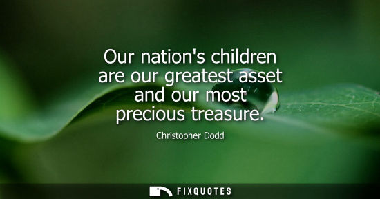 Small: Our nations children are our greatest asset and our most precious treasure