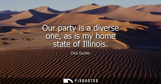 Small: Our party is a diverse one, as is my home state of Illinois