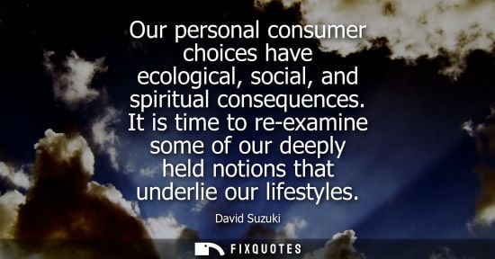 Small: Our personal consumer choices have ecological, social, and spiritual consequences. It is time to re-examine so