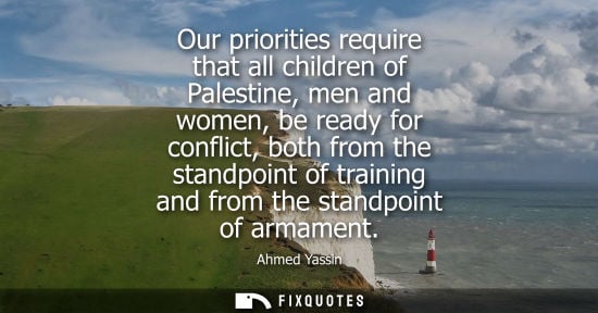 Small: Our priorities require that all children of Palestine, men and women, be ready for conflict, both from 