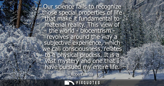 Small: Our science fails to recognize those special properties of life that make it fundamental to material re