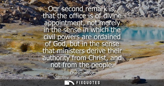 Small: Our second remark is, that the office is of divine appointment, not merely in the sense in which the ci