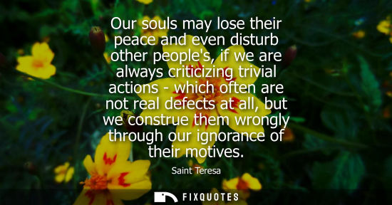 Small: Our souls may lose their peace and even disturb other peoples, if we are always criticizing trivial act