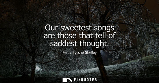 Small: Our sweetest songs are those that tell of saddest thought
