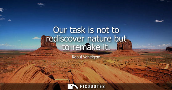Small: Our task is not to rediscover nature but to remake it