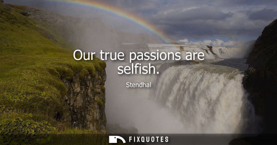 Small: Our true passions are selfish