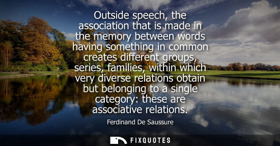 Small: Outside speech, the association that is made in the memory between words having something in common cre