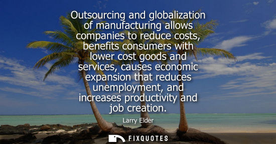 Small: Outsourcing and globalization of manufacturing allows companies to reduce costs, benefits consumers wit