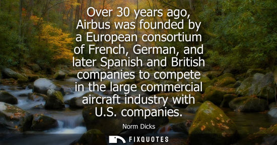Small: Over 30 years ago, Airbus was founded by a European consortium of French, German, and later Spanish and