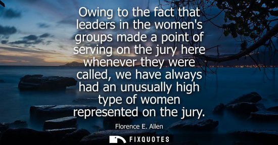 Small: Owing to the fact that leaders in the womens groups made a point of serving on the jury here whenever t
