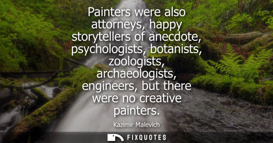 Small: Painters were also attorneys, happy storytellers of anecdote, psychologists, botanists, zoologists, arc