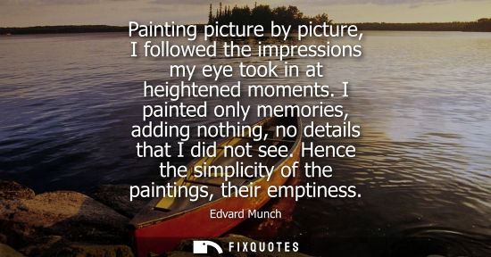 Small: Painting picture by picture, I followed the impressions my eye took in at heightened moments. I painted only m