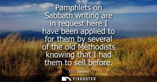 Small: Pamphlets on Sabbath writing are in request here I have been applied to for them by several of the old 