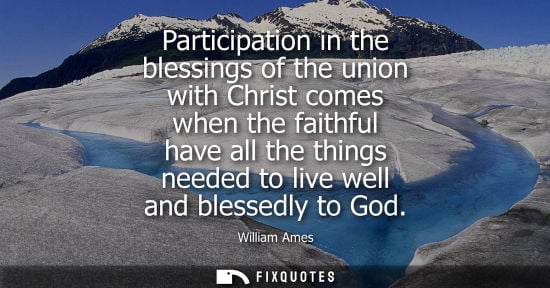 Small: Participation in the blessings of the union with Christ comes when the faithful have all the things nee