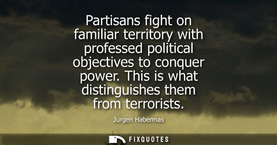 Small: Partisans fight on familiar territory with professed political objectives to conquer power. This is wha