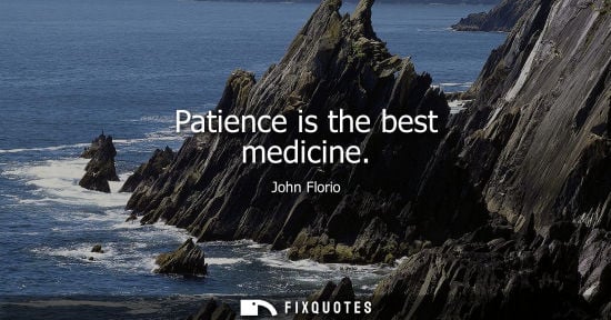 Small: Patience is the best medicine