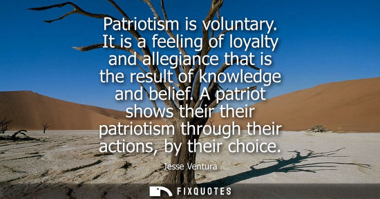 Small: Patriotism is voluntary. It is a feeling of loyalty and allegiance that is the result of knowledge and 