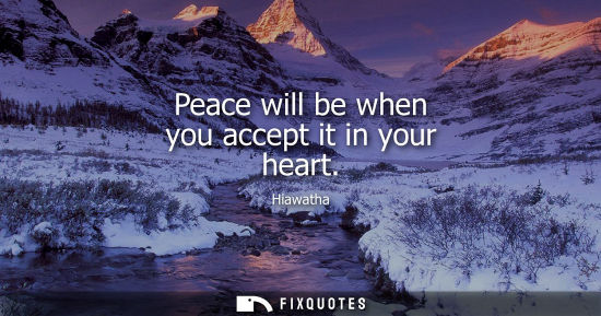Small: Peace will be when you accept it in your heart