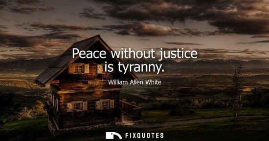 Small: Peace without justice is tyranny