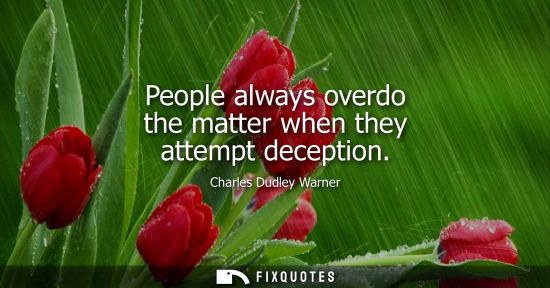 Small: People always overdo the matter when they attempt deception