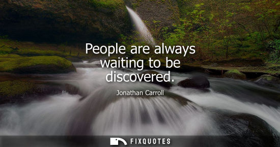 Small: People are always waiting to be discovered