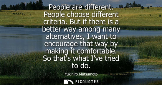 Small: People are different. People choose different criteria. But if there is a better way among many alterna