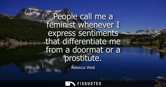 Small: People call me a feminist whenever I express sentiments that differentiate me from a doormat or a prost