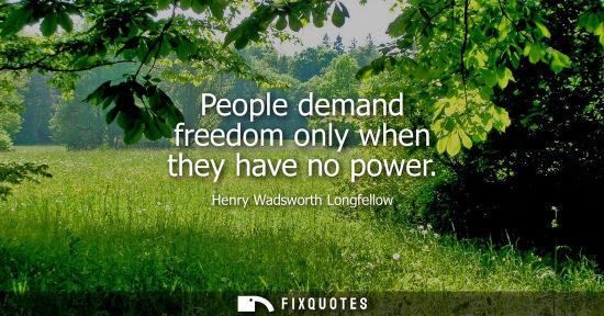 Small: People demand freedom only when they have no power