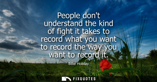Small: People dont understand the kind of fight it takes to record what you want to record the way you want to
