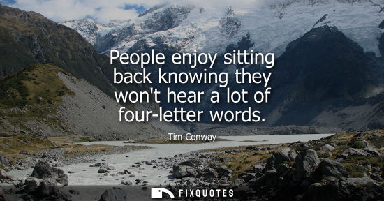 Small: People enjoy sitting back knowing they wont hear a lot of four-letter words