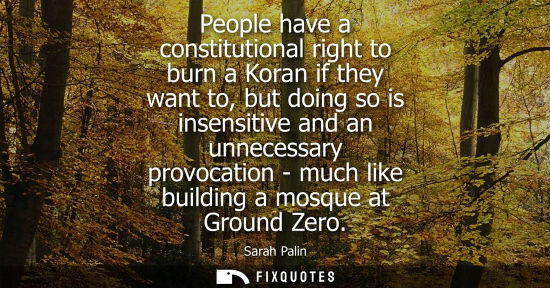 Small: People have a constitutional right to burn a Koran if they want to, but doing so is insensitive and an 