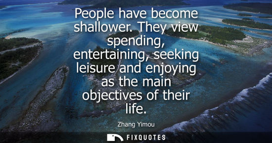 Small: People have become shallower. They view spending, entertaining, seeking leisure and enjoying as the mai