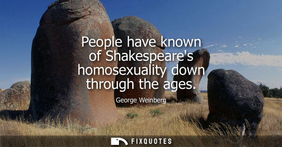 Small: People have known of Shakespeares homosexuality down through the ages