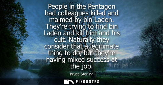 Small: People in the Pentagon had colleagues killed and maimed by bin Laden. Theyre trying to find bin Laden a