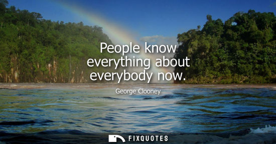 Small: People know everything about everybody now