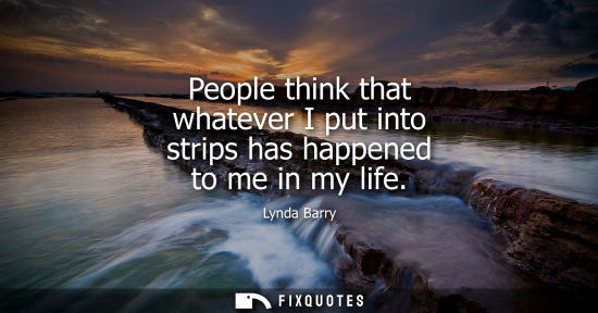 Small: People think that whatever I put into strips has happened to me in my life