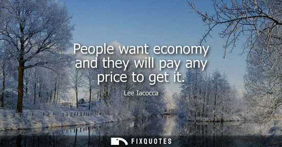 Small: People want economy and they will pay any price to get it