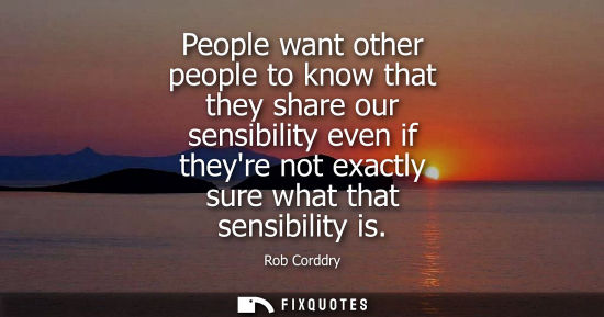 Small: People want other people to know that they share our sensibility even if theyre not exactly sure what t