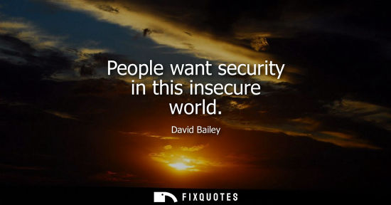 Small: People want security in this insecure world
