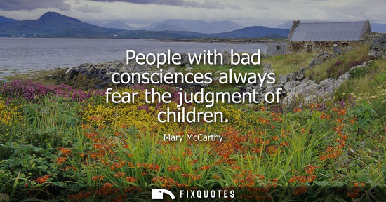 Small: People with bad consciences always fear the judgment of children
