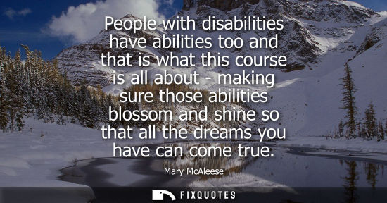 Small: People with disabilities have abilities too and that is what this course is all about - making sure tho