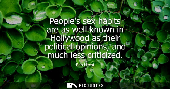 Small: Peoples sex habits are as well known in Hollywood as their political opinions, and much less criticized
