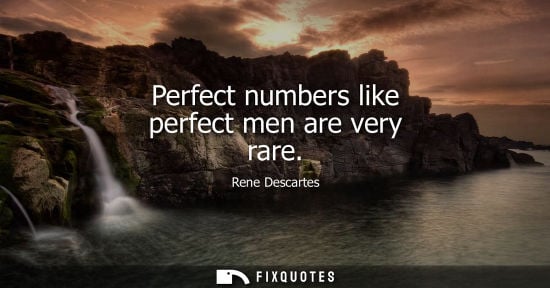 Small: Perfect numbers like perfect men are very rare