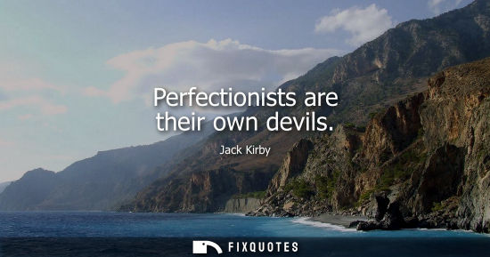 Small: Perfectionists are their own devils