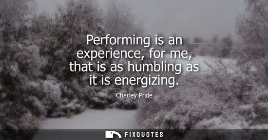 Small: Performing is an experience, for me, that is as humbling as it is energizing