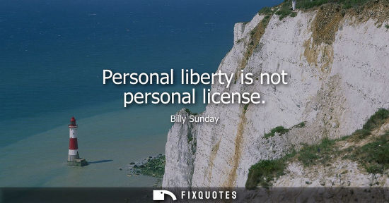 Small: Personal liberty is not personal license